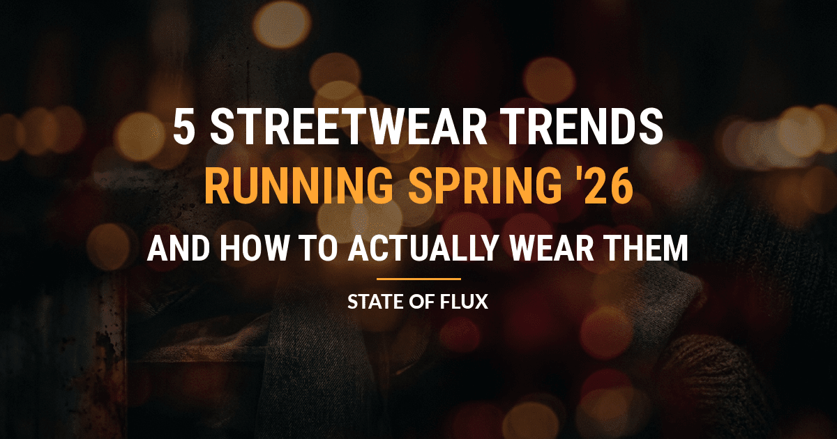 5 Men's Streetwear Trends Running Spring 2026