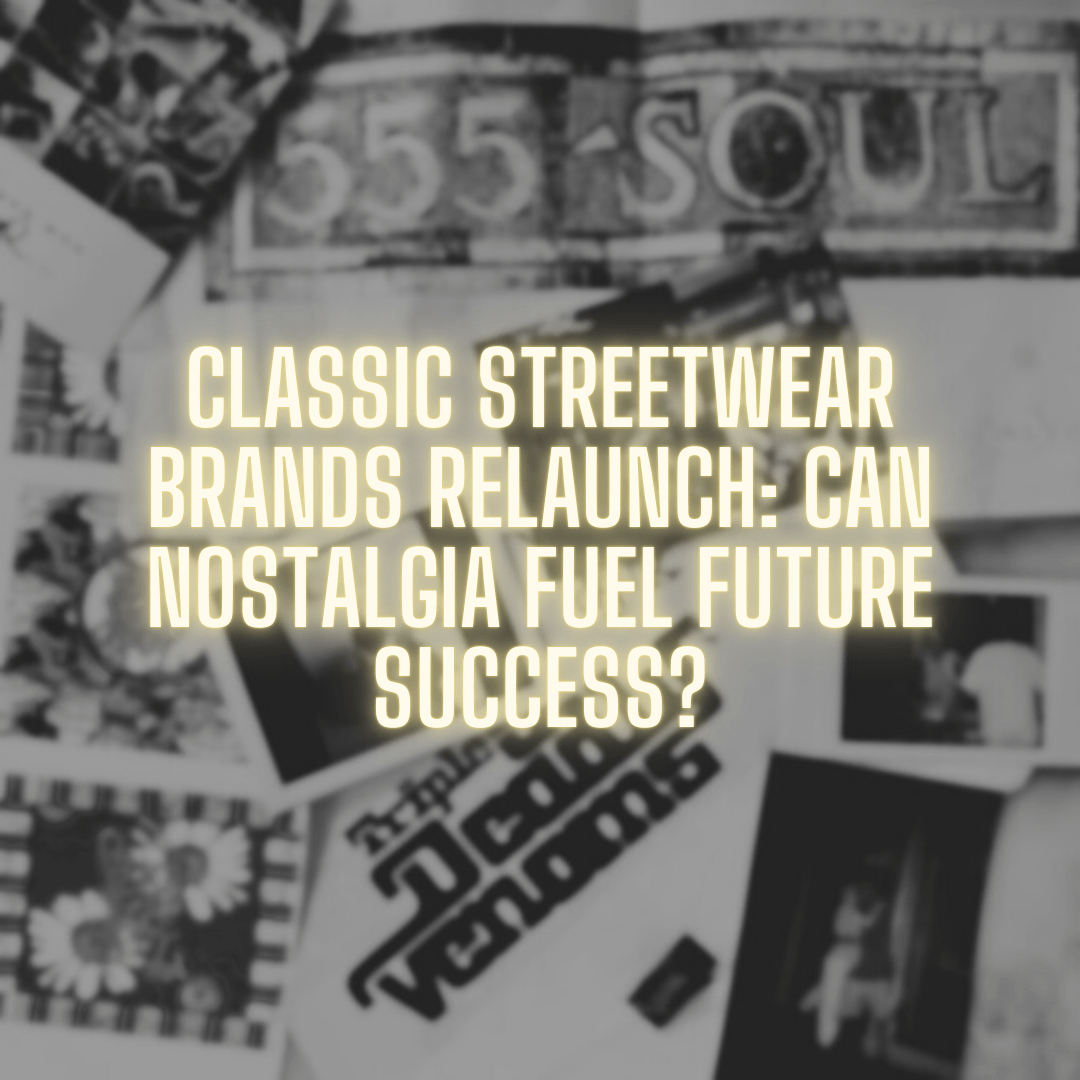 Classic Streetwear Brands Relaunch: Can Nostalgia Fuel Future Success?