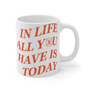 Today Is The Day 11oz Mug in white - State Of Flux - State Of Flux