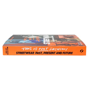 This Is Not Fashion: Streetwear Past, Present and Future